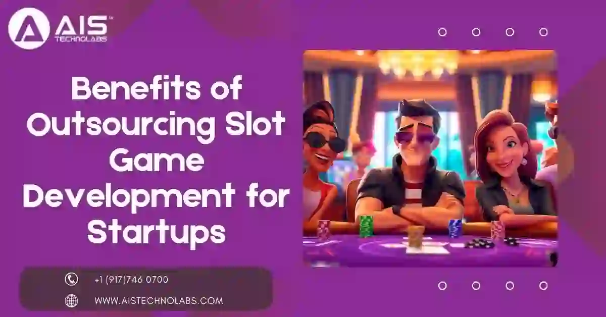 Benefits of Outsourcing Slot Game Development for Startups benefits of slot game development for startups